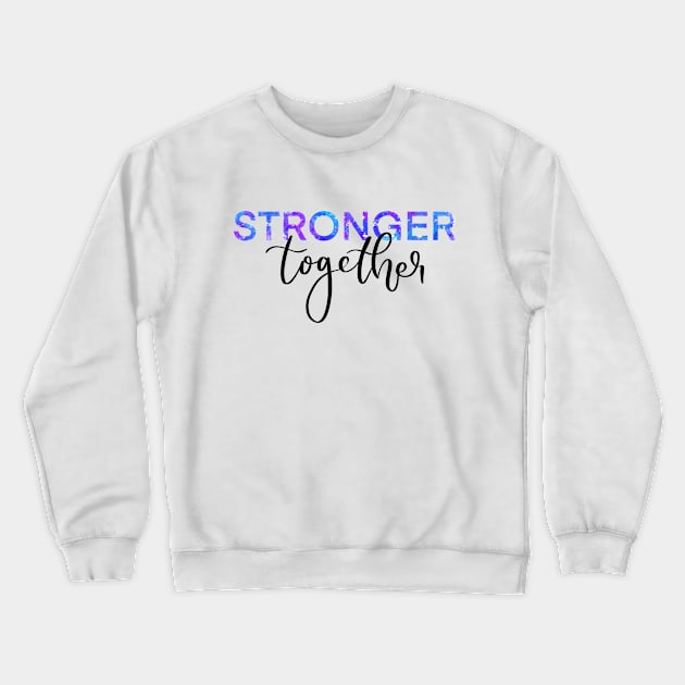 Stronger Together Version 2 Crewneck Sweatshirt by artoraverage